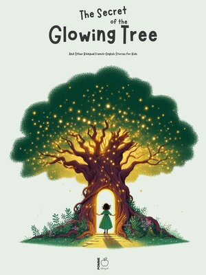 cover image of The Secret of the Glowing Tree and Other Bilingual French-English Stories for Kids